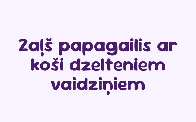 Purple text on a very light lavender background reading 'Zaſs papagailis ar koşi dzelteniem vaidzięiem' in rounded bubble lettering.